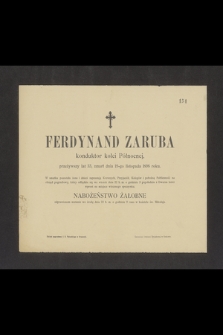 Ferdynand Zaruba, konduktor kolei Północnej, przeżywszy lat 33, zmarł dnia 19-go listopada 1898 roku [...]
