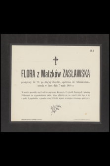 Flora z Matzków Zasławska przeżywszy lat 23 [...] zasnęła w Panu dnia 7 maja 1899 r. [...]