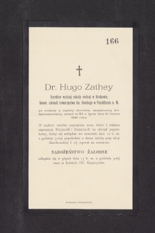 Dr. Hugo Zathey Dyrektor wyższej szkoły realnej w Krakowie, honor. członek towarzystwa im. Goethego w Frankfurcie n. M. [...] umarł w 50 r. życia dnia 10 marca 1896 roku [...]