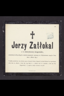 Jerzy Zatłokal c. k. emerytowany drogomistrz [...] zasnął w Panu dnia 12 Marca 1894 r. [...]