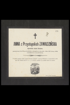 Anna z Przystupskich Zawadzińska, obywatelka miasta Krakowa [...] dnia 23 Listop. 1872 rozstała się z tym światem [...]