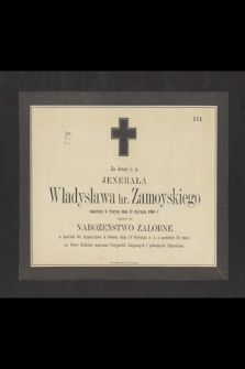 Za duszę ś. p. jenerała Władysława hr. Zamoyskiego zmarłego w Paryżu dnia 11 stycznia 1868 r. odprawi się nabożeństwo żałobne [...]