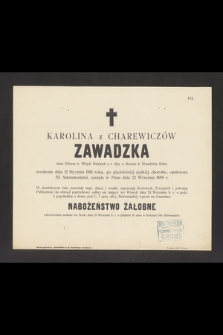 Karolina z Charewiczów Zawadzka [...] zasnęła w Panu dnia 22 Września 1889 r. [...]