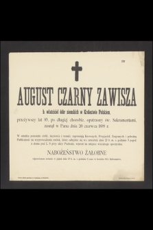 August Czarny Zawisza b. właściciel dóbr ziemskich w Królestwie Polskim [...] zasnął w Panu dnia 20 czerwca 1889 r. [...]