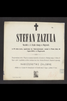 Stefan Zazula, naczelnik c. k. Urzędu cłowego w Węgrzcach [...] zasnął w Panu dnia 10 Lipca 1884 r. [...]