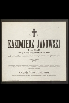 Ś. P. Kazimierz Janowski Doktor filozofii zastępca prof. przy gimnazyum św. Anny, urodz. w Poznańskiem r. 1872, umarł naglą śmiercią w Krakowie dnia 13 Czerwca 1900 r.