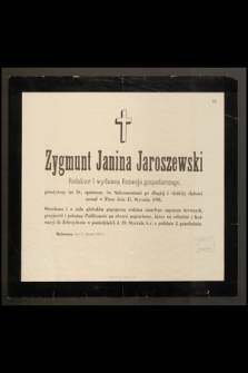 Zygmunt Janina Jaroszewski Redaktor i wydawca Rozwoju gospodarczego przeżywszy lat 58 [...] zasnął w Panu dnia 17. Stycznia 1891.