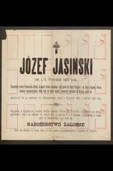 Józef Jasiński cm. c. k. Prezydent Sądu kraj., Komandor orderu Franciszka Józefa [...] przeżywszy lat 70 [...] zmarł w Krakowie dnia 11 czerwca 1898 roku