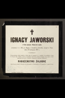 Ignacy Jaworski b. Profesor gimnazyalny i Właściciel dóbr ziemskich, urodzony w r. 1811 [...] zasnął w Panu dnia 23 Listopada 1893 r.