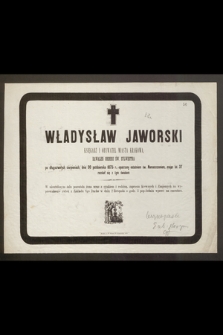 Władysław Jaworski księgarz i obywatel Miasta Krakowa, Kawaler Orderu św. Sylwestra [...] dnia 30 października 1875 r., opatrzony ostatnim św. Namaszczeniem, mając lat 37 rozstał się z tym światem