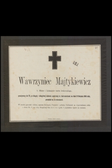 Wawrzyniec Majtykiewicz, b. Afiszer i Lożmajster teatru krakowskiego, przeżywszy lat 73 [...] na dniu 19 Sierpnia 1863 roku, przeniósł się do wieczności