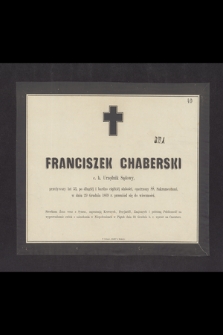 Franciszek Chaberski c. k. Urzędnik Sądowy, przeżywszy lat 53, [...] w dniu 29 Grudnia 1869 r. przeniósł się do wieczności [...]