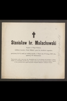 Stanisław hr. Małachowski, Kapitan b. Wojsk Polskich [...] przeżywszy lat 84, zmarł [...] dnia 23 Lutego 1883 roku