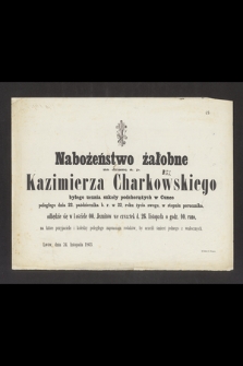 Nabożeństwo żałobne za duszę ś. p. Kazimierza Charkowskiego byłego ucznia szkoły podchorążych w Cuneo poległego dnia 22. października b. r. w 22 roku życia swego, [...] odbędzie się [...] d. 26. listopada [...]