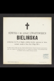 Henryka z Br. Lewart Lewartowskich Bielińska przeżywszy lat 59, [...] zasnęła w Panu dnia 10 Maja 1895 r.