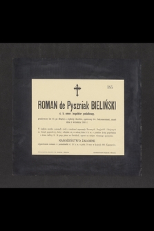 Roman de Pyszniak Bieliński c. k. emer. inspektor podatkowy,, przeżywszy lat 80, [...] zmarł dnia 6 września 1900 r.