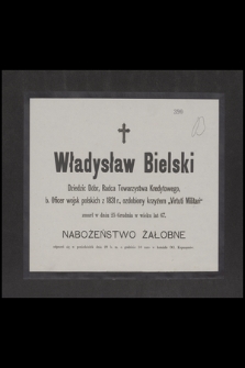 Władysław Bielski Dziedzic Dóbr, Radca Towarzystwa Kredytowego, b. Oficer wojsk polskich z 1831 r. ozdobiony krzyżem „Vitruti Militari” zmarł w dniu 25 Grudnia w wieku lat 67