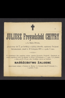Juliusz Feyselsfeld Chitry c. k. Radca Dworu, przeżywszy lat 77, [...] zmarł d. 20 Listopada 1893 r. […]