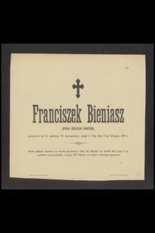 Franciszek Bieniasz profesor gimnazyum Sobieskiego, przeżywszy lat 56 [...] zasnął w Panu dnia 27-go listopada 1898 r.
