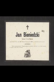 Jan Bieniedzki Słuchacz IV roku Medycyny przeżywszy lat 29, dnia 6 lutego 1873 r. zakończył życie
