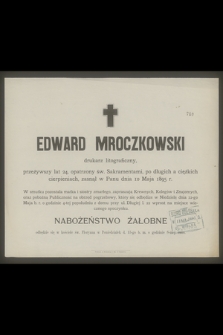 Edward Mroczkowski drukarz Litograficzny [...] zasnął w Panu dnia 10 Maja 1895 r.