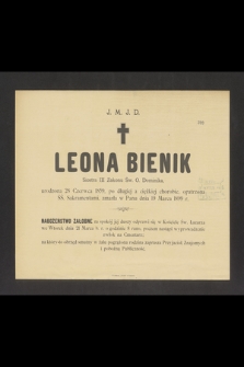 J. M. J. D. Leona Bienik Siostra III Zakonu Św. O. Dominika urodzona 28 Czerwca 1859, [...], zmarła w Panu dnia 19 Marca 1899 r.