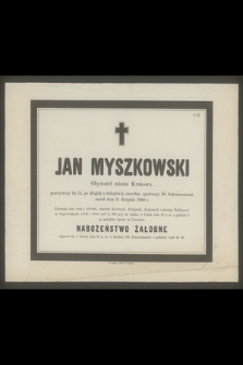 Jan Myszkowski [...] zmarł dnia 11 Sierpnia 1880 r.