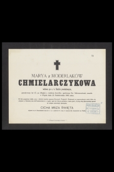 Marya z Moderlaków Chmielarczykowa wdowa po c. k. Sędziu powiatowym, przeżywszy lat 47, [...] zmarła w Piątek dnia 21 Października 1887 roku [...]