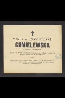 Marya ze Szczygielskich Chmielewska b. obywatelka miasta Krakowa, przeżywszy lat 56, [...] zmarła dnia 15 Lipca 1897 roku [...]