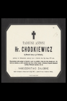 Tadeusz Antoni Hr. Chodkiewicz [...] zakończył życie w Krakowie dnia 12go lutego 1878 roku[...]
