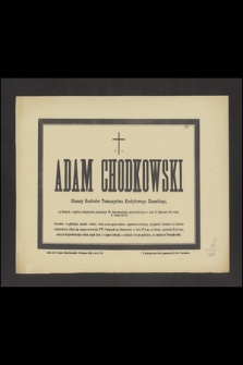 Ś. P. Adam Chodkowski Starszy Kontroler Towarzystwa Kredytowego Ziemskiego, [...] zakończył życie w dniu 25 Stycznia 1886 roku, w wieku lat 53 [...]
