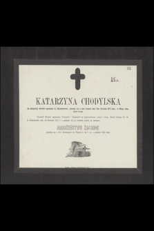 Katarzyna Chodylska [...] rozstała się z tym światem dnia 21go Stycznia 1871 roku, w 80tym roku życia swego [...]