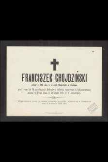 Franciszek Chojdziński [...] przeżywszy lat 74, [...] zasnął w Panu dnia 2 Kwietnia 1885 r. w Szawnicy [...]