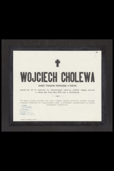 Wojciech Cholewa urzędnik Towarzystwa Asekuracyjnego w Krakowie, przeżywszy lat 34, [...] w sobotę dnia 29-go lipca 1899 roku w Myślenicach [...]