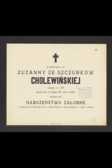 Za spokój duszy ś. p. Zuzanny ze Szczurków Cholewińskiej urodzonej w r. 1813 zmarłej dnia 20 Sierpnia 1887 roku w Bochni odprawione będzie nabożeństwo żałobne [...]