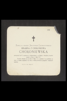 Kamilla z Książąt Swiatopełk Czetwertyńskich Hrabina z Chołoniowa Chołoniewska przeżywszy lat 67, [...] zasnęła w Bogu 1. Maja 1877 [...]