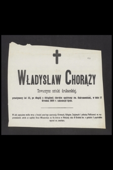 Władysław Chorąży Towarzysz sztuki drukarskiej, przeżywszy lat 33, [...] w dniu 17 Grudnia 1880 r. zakończył życie [...]