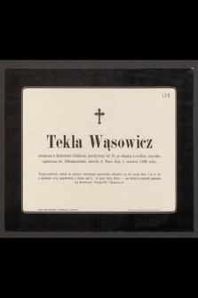 Tekla Wąsowicz [...] zasnęła w Panu dnia 5 czerwca 1899 roku