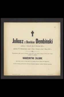 Juliusz z Dembian Dembiński urodzony w Krakowie dnia 19 Kwietnia 1831 r. [...] zasnął w Panu w Krakowie dnia 6 Marca 1887 r. [...]