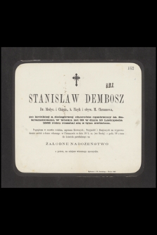 Stanisław Dembosz Dr. Medyc. i Chirur., b. Fizyk i obyw. M. Chrzanowa [...] w dniu 16 Listopada 1868 roku rozstał się z tym światem [...]