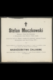 Stefan Muczkowski notaryusz i prezes Izby Notaryalnej, b. wiceprezydent miasta Krakowa i radca miejski [...] zmarł dnia 22 Lutego 1896 r.