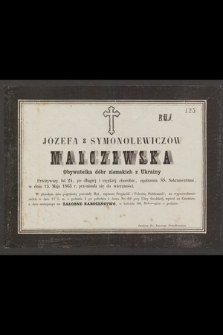Józefa z Symonolewiczów Malczewska [...] przeżywszy lat 24 [...] w dniu 15 Maja 1865 r. przeniosła się do wieczności