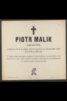 Piotr Malik [...] przeżywszy lat 64 [...] zmarł dnia 28 Marca 1888 roku