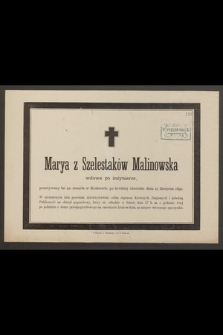 Marya z Szelestaków Malinowska [...] przeżywszy lat 40, zmarła w Krakowie [...] dnia 25 Sierpnia 1892