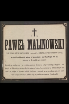 Ś. p. Paweł Malinowski, towarzysz sztuki drukarskiej [...] w dniu 26-ym Sierpnia 1888 roku, przeżywszy lat 83 przeniósł się do wieczności