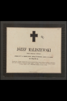 Józef Maliszewski, doktor medycyny i chirurgii, przeżywszy lat 52 [...] przeniósł się do wieczności dnia 12 Maja 1867 roku