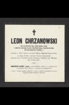 Leon Chrzanowski Poseł do austr. Rady Państwa [...] urodzony w r. 1823 w Ojcowie, [...] zakończył życie [...] dnia 17 Marca 1899 r. [...]