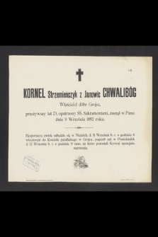 Kornel Strzemieńczyk z Janowic Chwalibóg [...] przeżywszy lat 73, [...] zasnął w Panu dnia 9 Września 1892 roku [...]