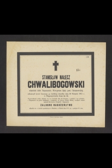 Stanisław Nałęcz Chwalibogowski [...] zakończył żywot doczesny po krótkiej chorobie dnia 10 Sierpnia 1875 r. [...]
