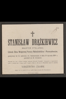 Stanisław Drążkiewicz majster stolarski, członek Stow. Wzajemnej Pomocy Rękodzielników i Przemysłowców, przeżywszy lat 45, [...] w dniu 30 stycznia 1880 r. przeniósł się o wieczności [...